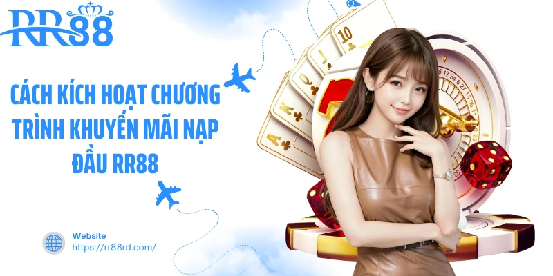 Cách kích hoạt chương trình khuyến mãi nạp đầu RR88 Cách kích hoạt chương trình khuyến mãi nạp đầu RR88