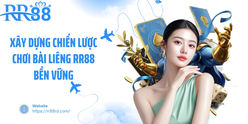 Xây dựng chiến lược chơi bài liêng RR88 bền vững