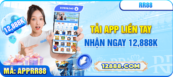 tải app liền tay nhận ngay 12888k